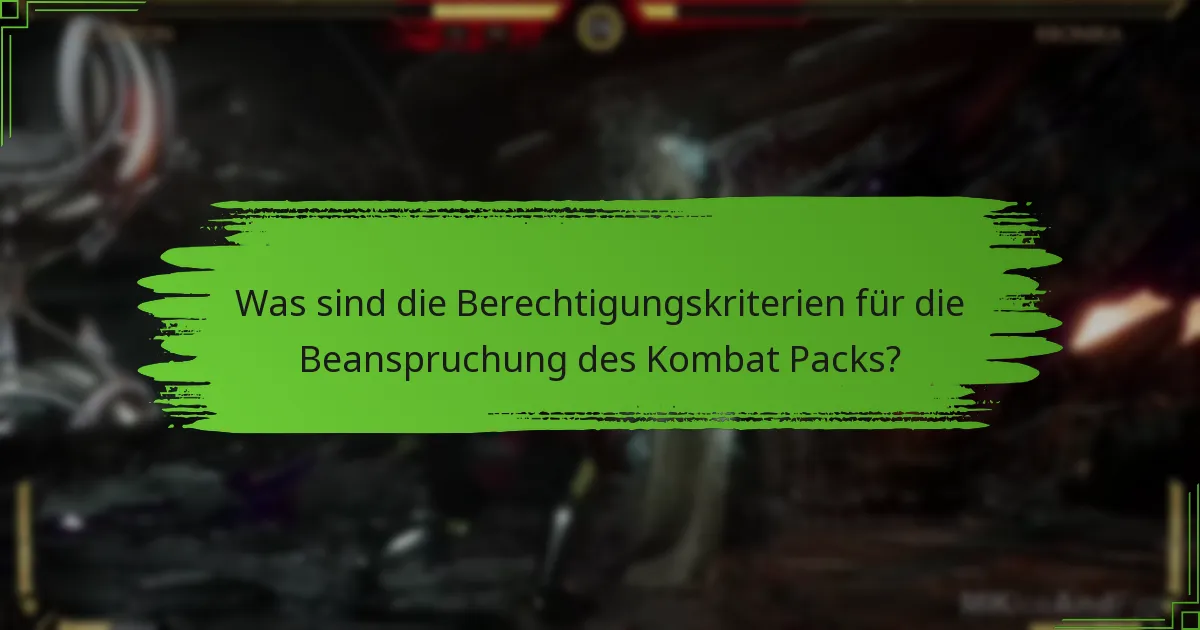 Was sind die Berechtigungskriterien für die Beanspruchung des Kombat Packs?