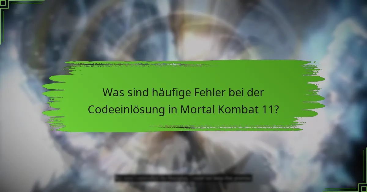 Wie kann ich Fehler bei der Codeeinlösung in Mortal Kombat 11 beheben?