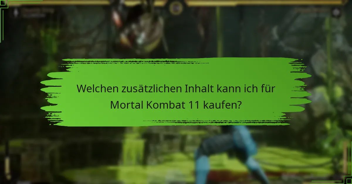 Welchen zusätzlichen Inhalt kann ich für Mortal Kombat 11 kaufen?