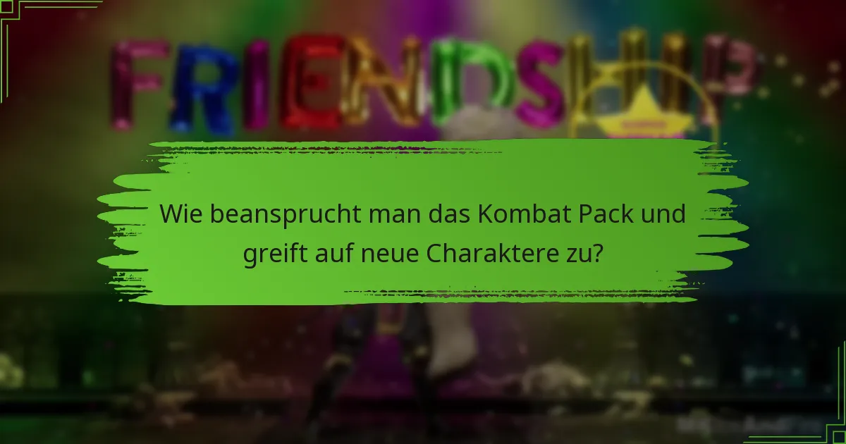 Wie beansprucht man das Kombat Pack und greift auf neue Charaktere zu?
