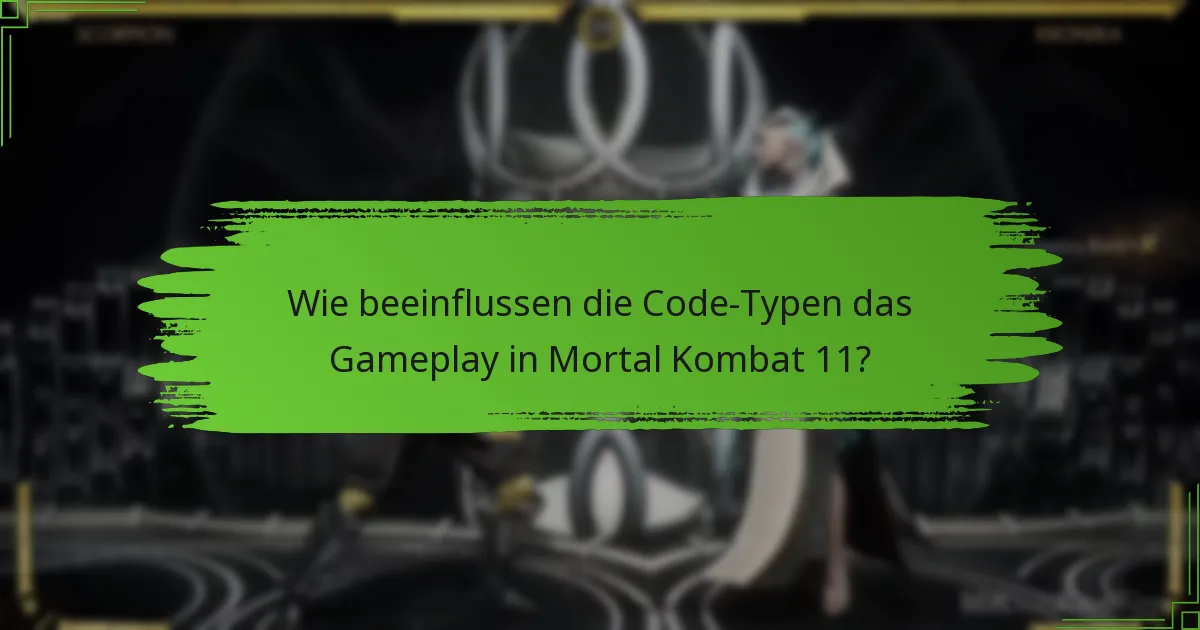 Wie beeinflussen die Code-Typen das Gameplay in Mortal Kombat 11?
