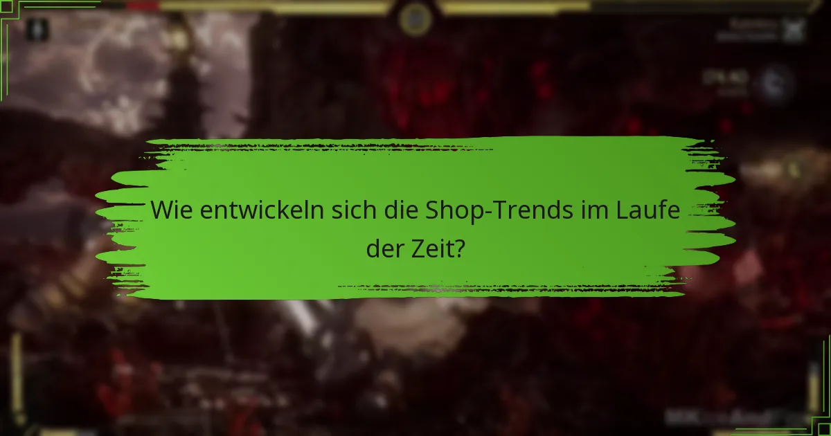 Wie entwickeln sich die Shop-Trends im Laufe der Zeit?